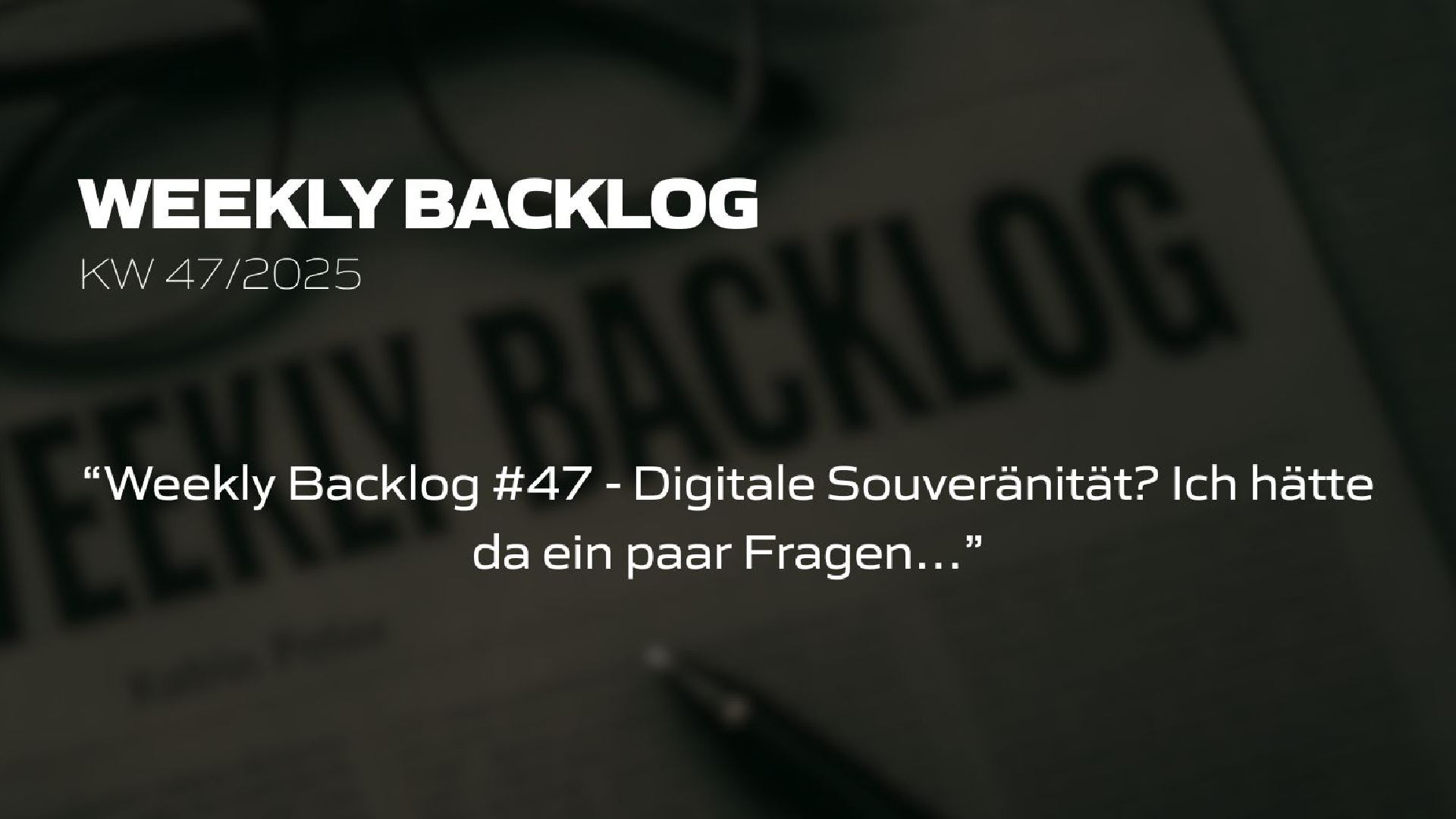 Weekly Backlog KW 47/2025