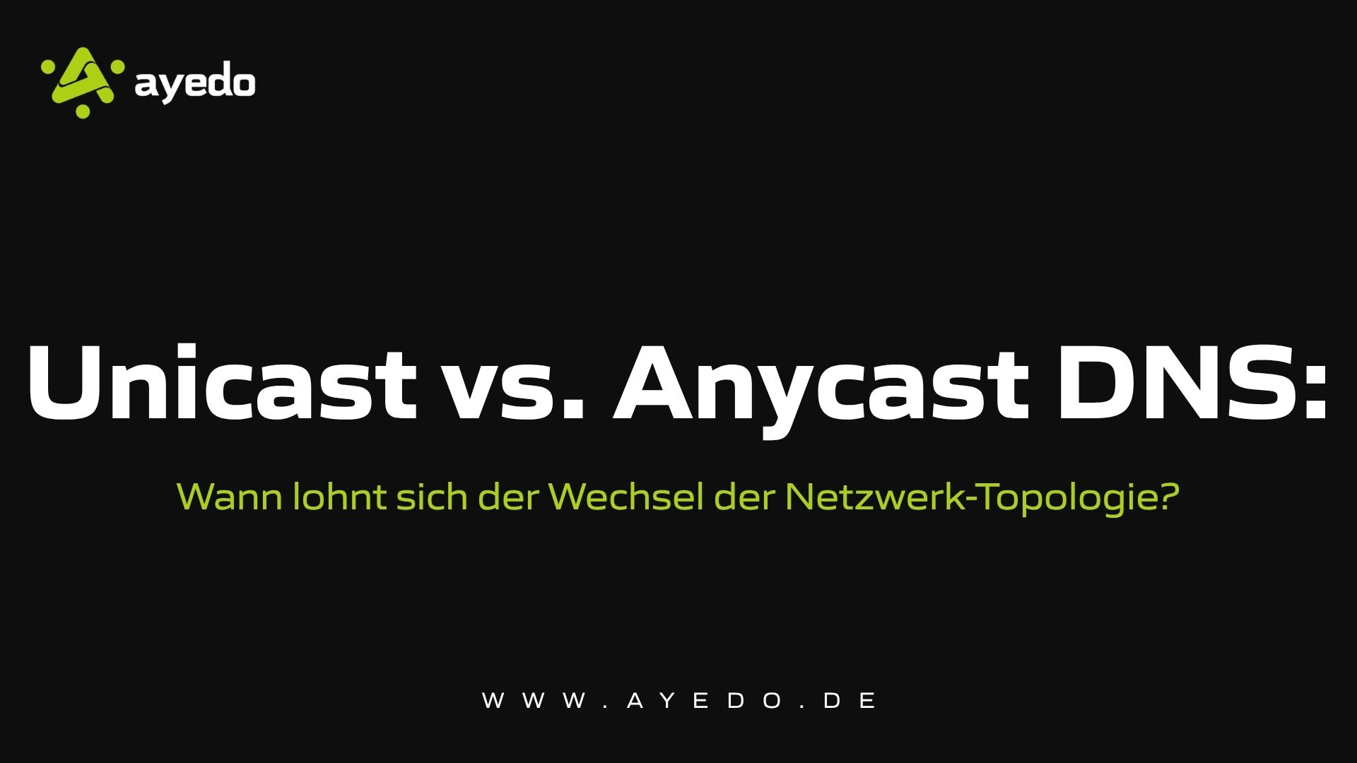 Unicast vs. Anycast DNS: Wann lohnt sich der Wechsel der Netzwerk-Topologie?