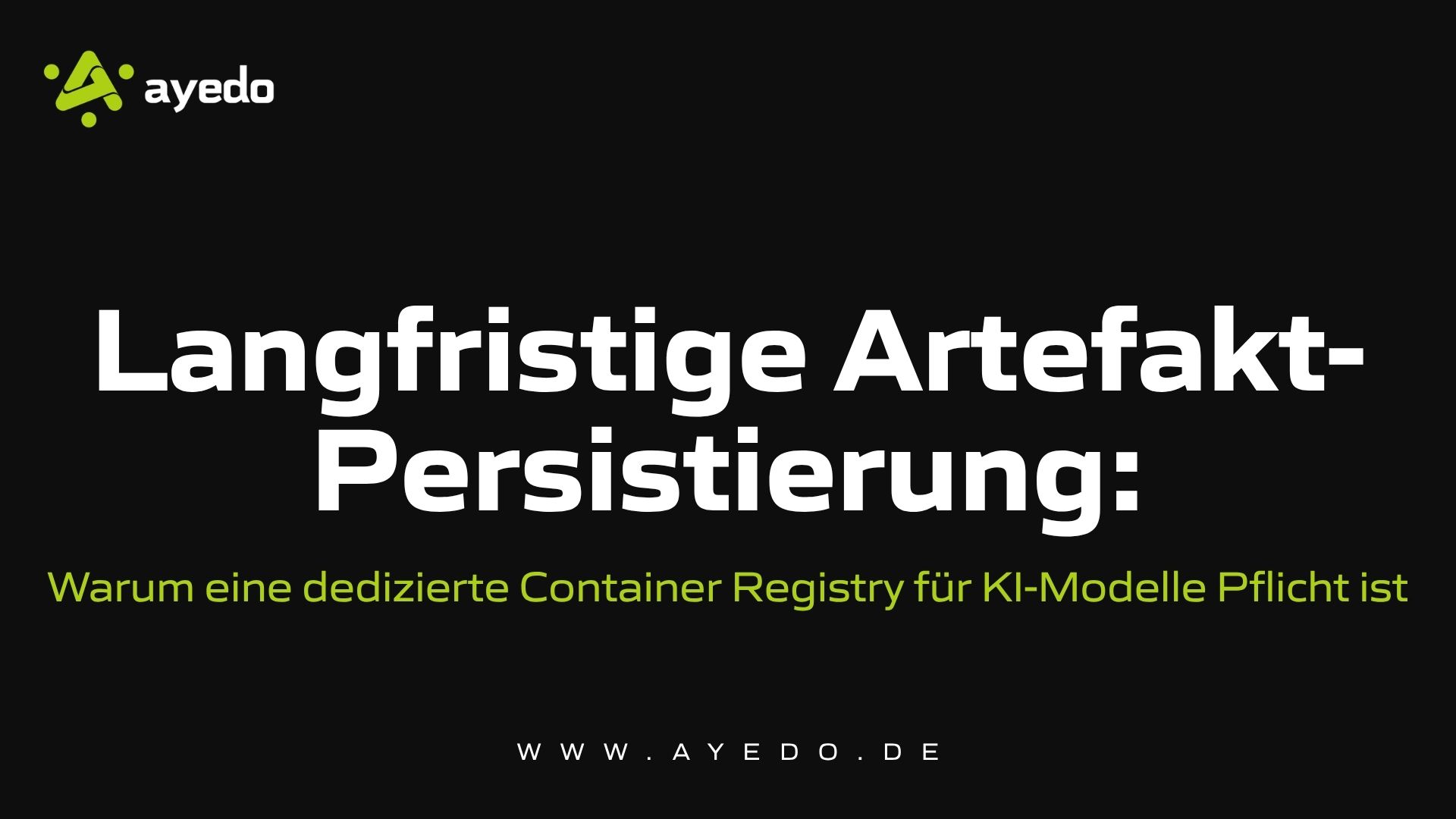 Langfristige Artefakt-Persistierung: Warum eine dedizierte Container Registry für KI-Modelle Pflicht