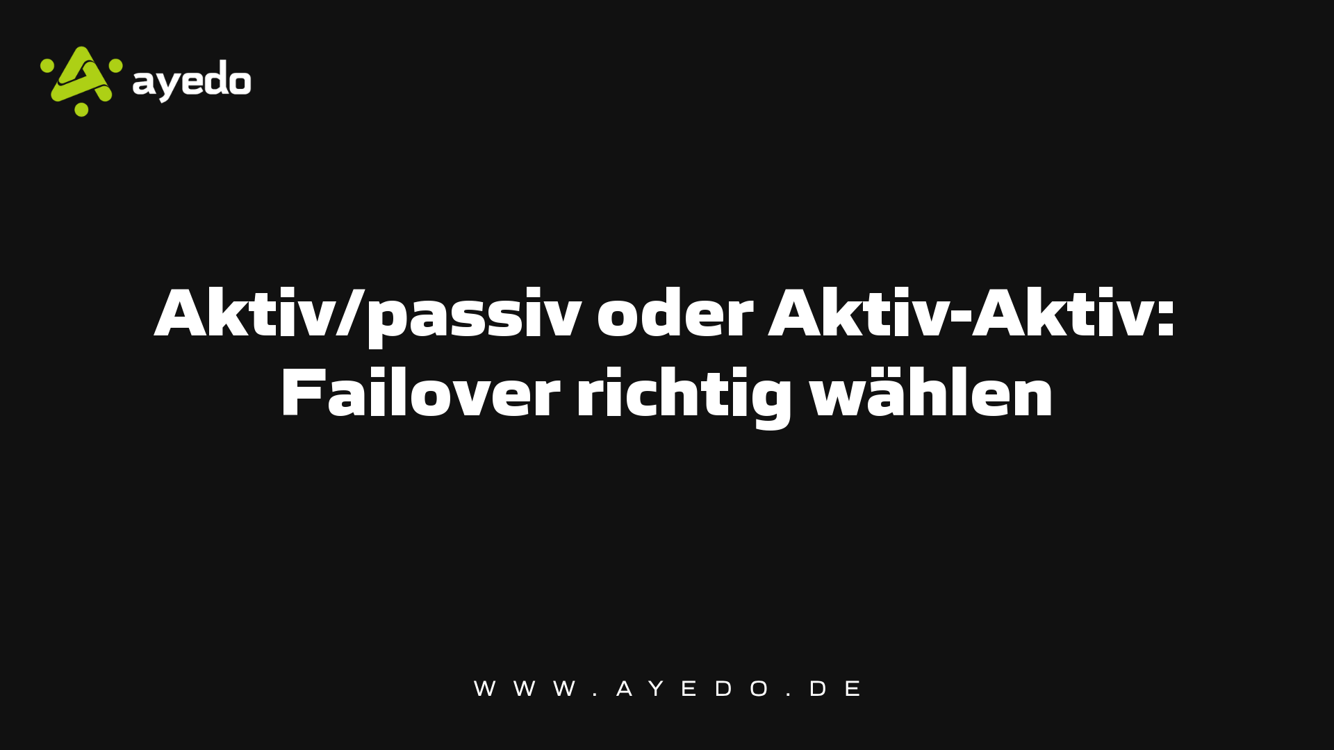 Aktiv/passiv oder Aktiv-Aktiv: Failover richtig wählen