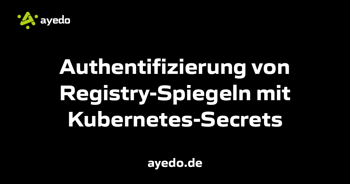 Authentifizierung von Registry-Spiegeln mit Kubernetes-Secrets