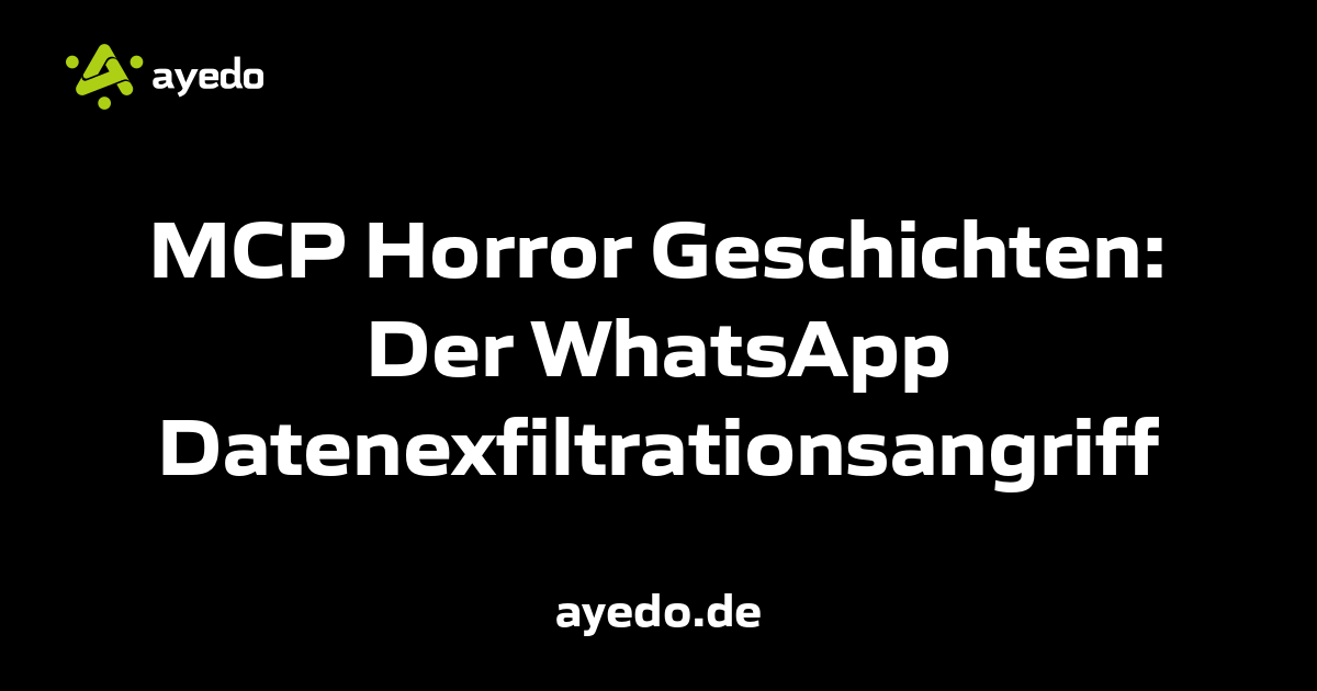 MCP Horror Geschichten: Der WhatsApp Datenexfiltrationsangriff