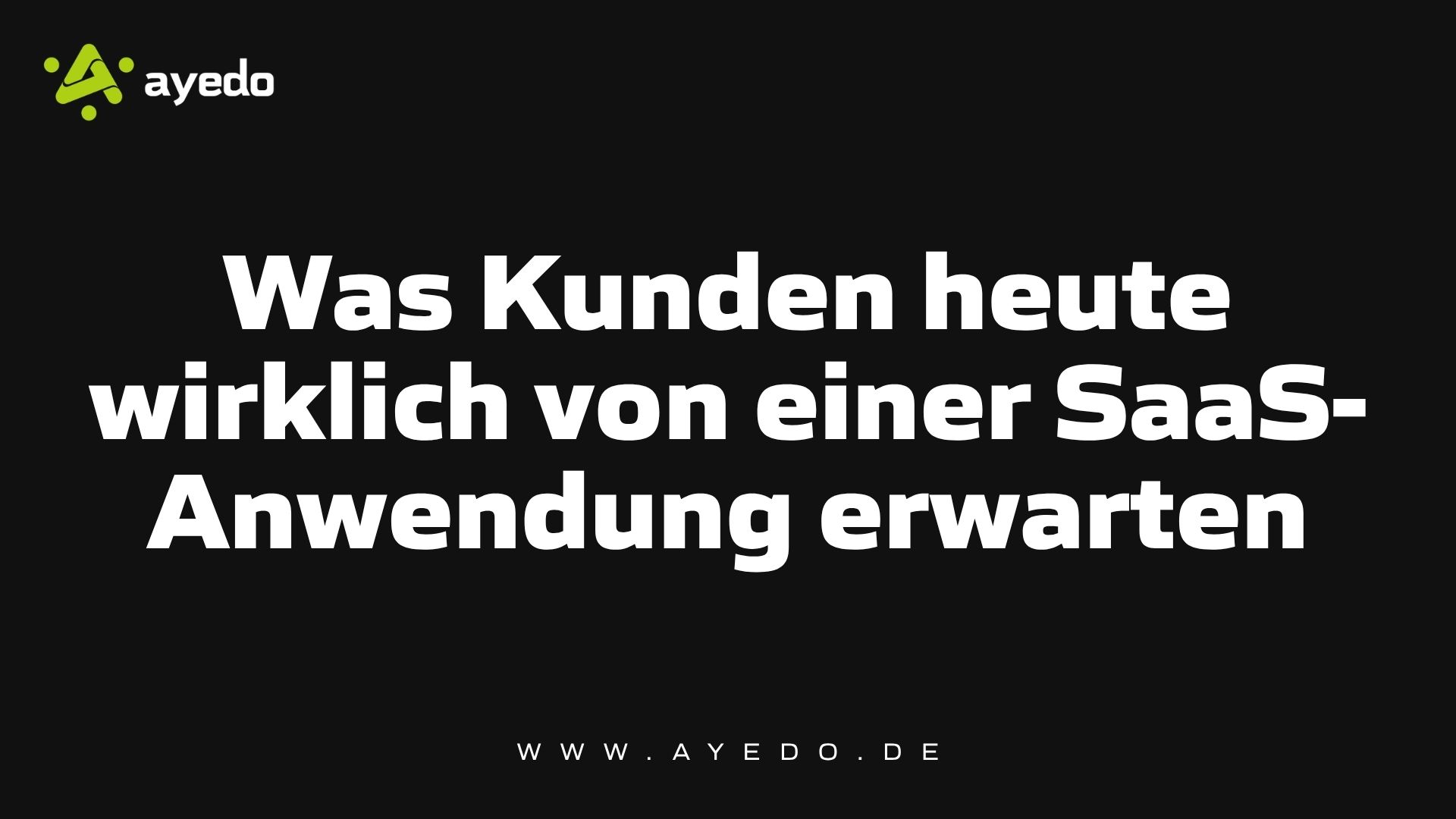 Was Kunden heute wirklich von einer SaaS-Anwendung erwarten