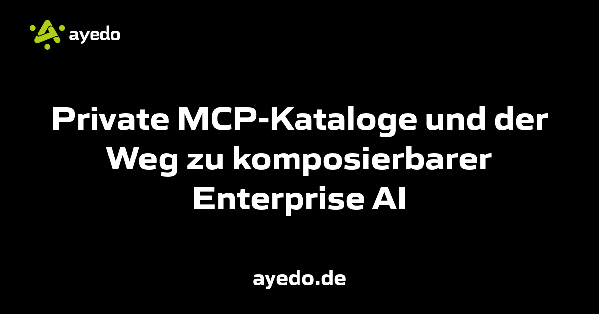 Private MCP-Kataloge und der Weg zu komposierbarer Enterprise AI
