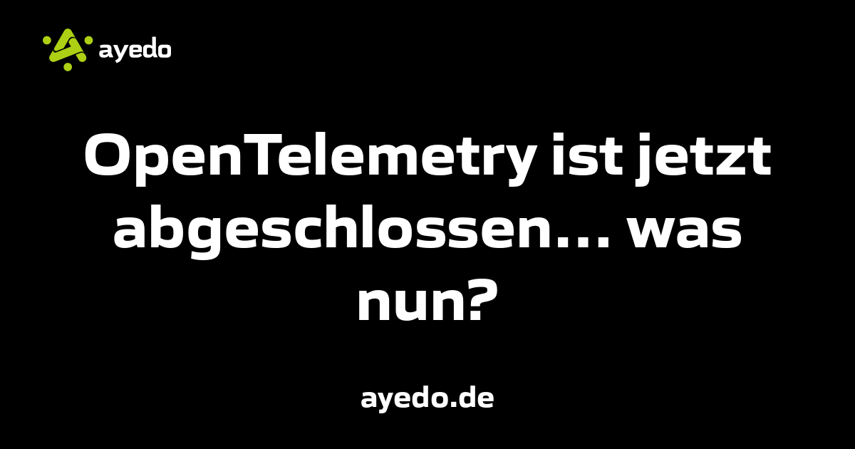 OpenTelemetry ist jetzt abgeschlossen… was nun?