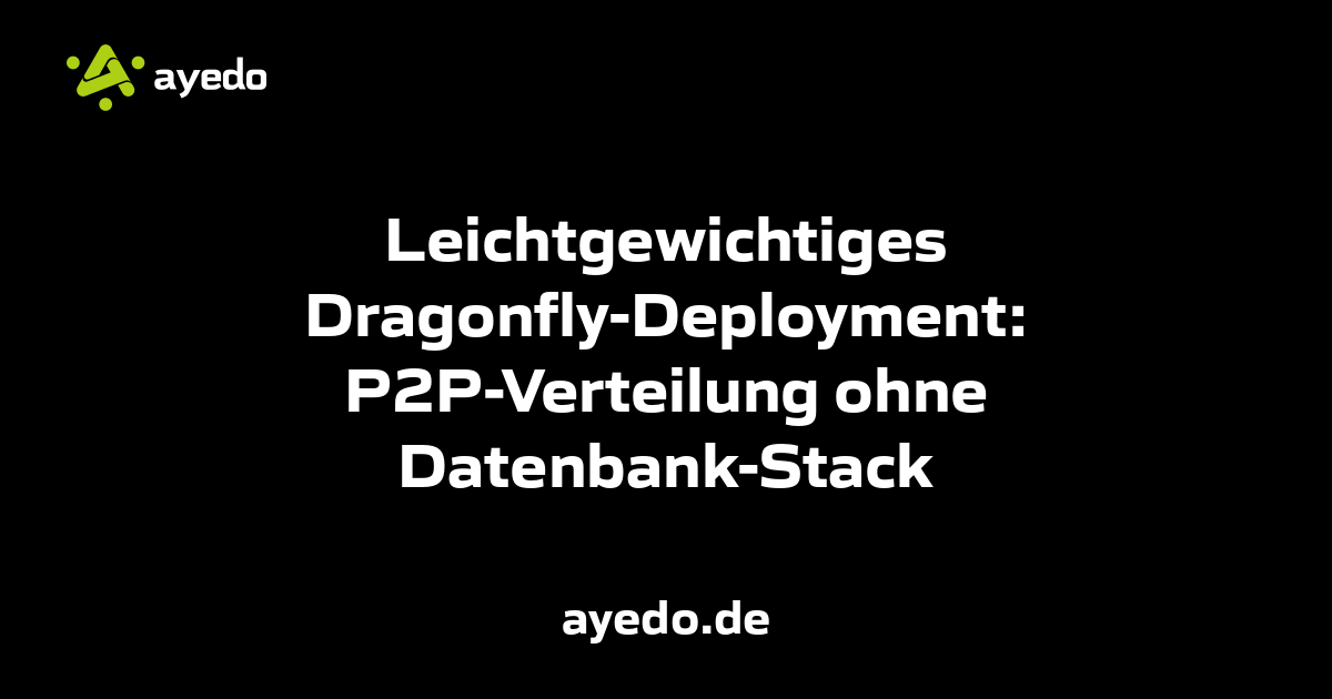 Leichtgewichtiges Dragonfly-Deployment: P2P-Verteilung ohne Datenbank-Stack