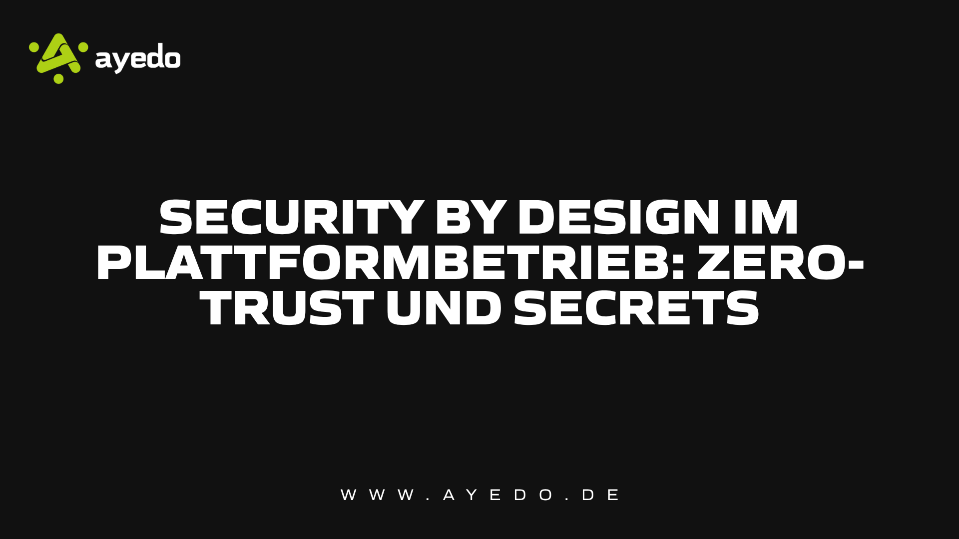 Security by Design im Plattformbetrieb: Zero-Trust und Secrets