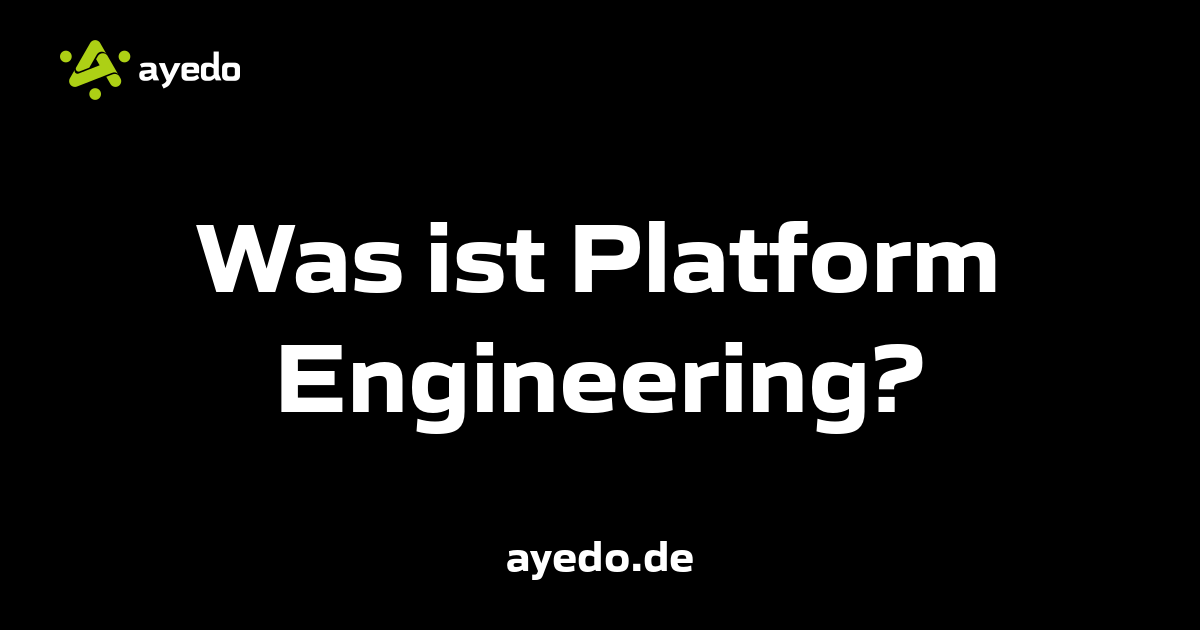 Was ist Platform Engineering?