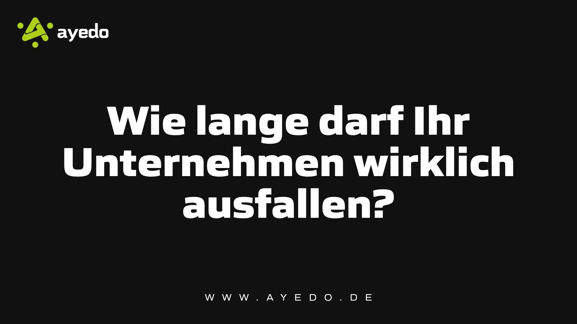 Wie lange darf Ihr Unternehmen wirklich ausfallen?