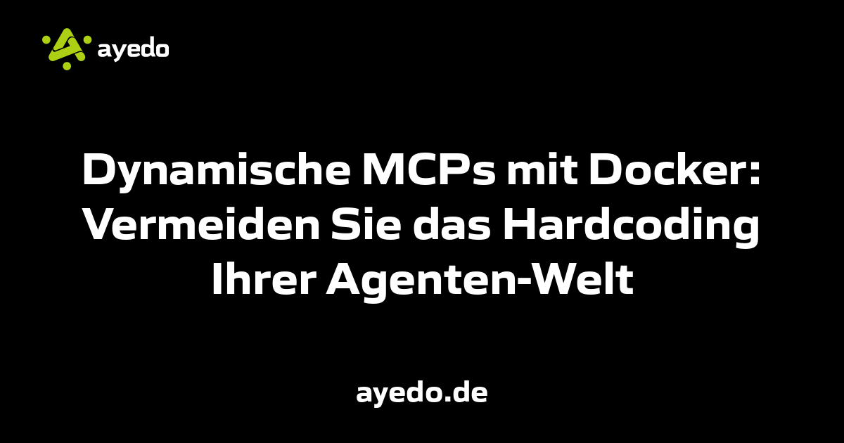 Dynamische MCPs mit Docker: Vermeiden Sie das Hardcoding Ihrer Agenten-Welt