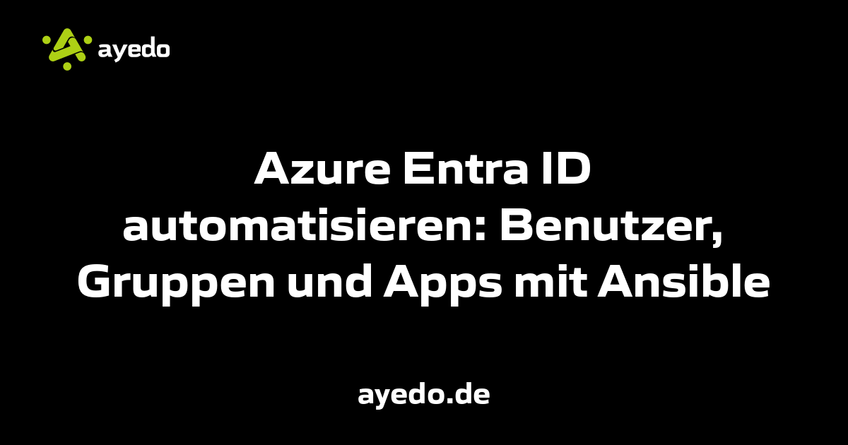 Azure Entra ID automatisieren: Benutzer, Gruppen und Apps mit Ansible