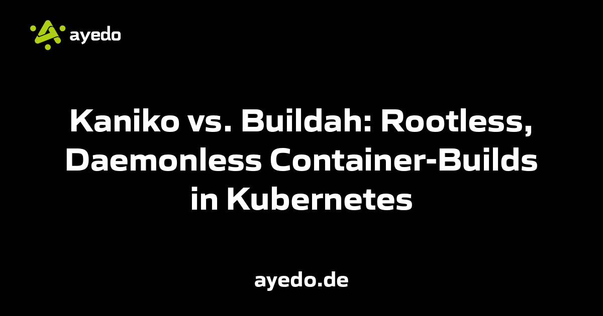 Kaniko vs. Buildah: Rootless, Daemonless Container-Builds in Kubernetes