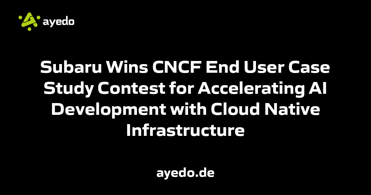 Subaru Wins CNCF End User Case Study Contest for Accelerating AI Development with Cloud Native Infrastructure