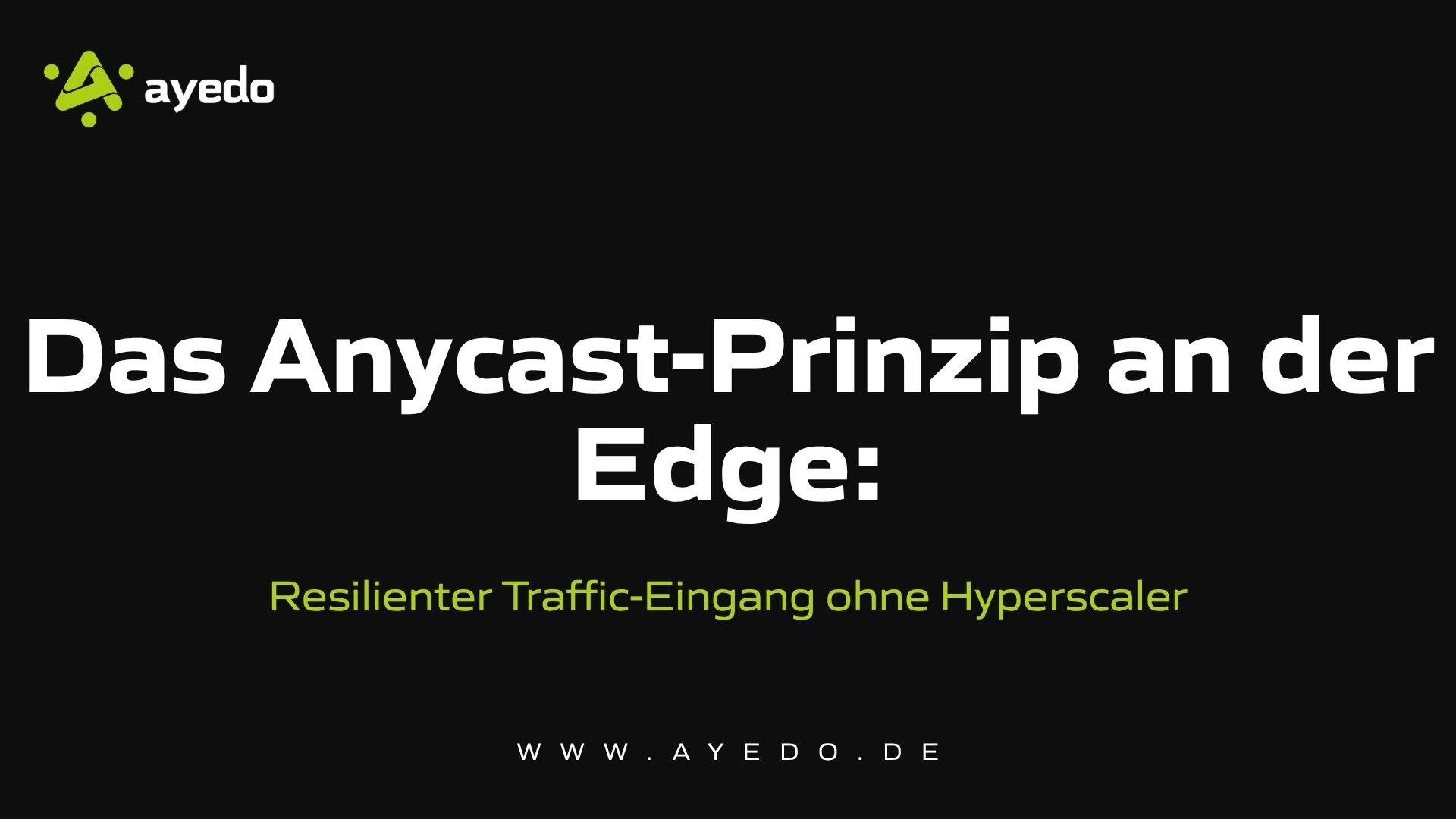 Das Anycast-Prinzip an der Edge: Resilienter Traffic-Eingang ohne Hyperscaler