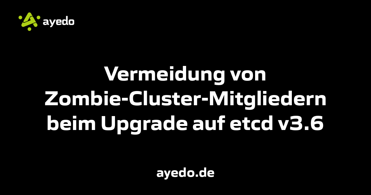 Vermeidung von Zombie-Cluster-Mitgliedern beim Upgrade auf etcd v3.6