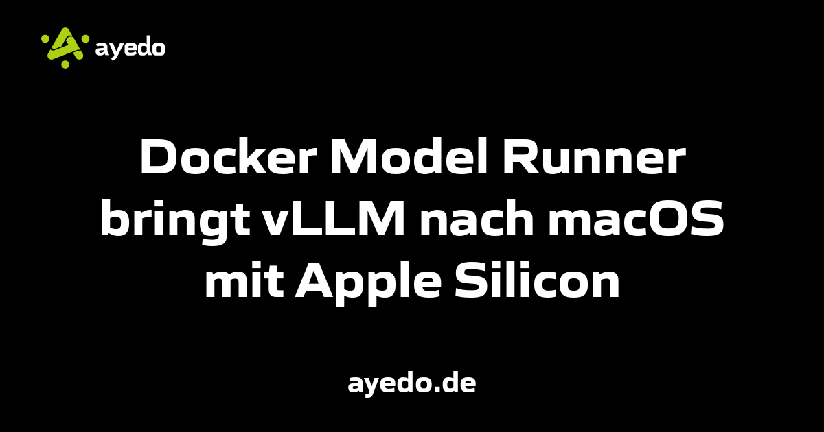 Docker Model Runner bringt vLLM nach macOS mit Apple Silicon