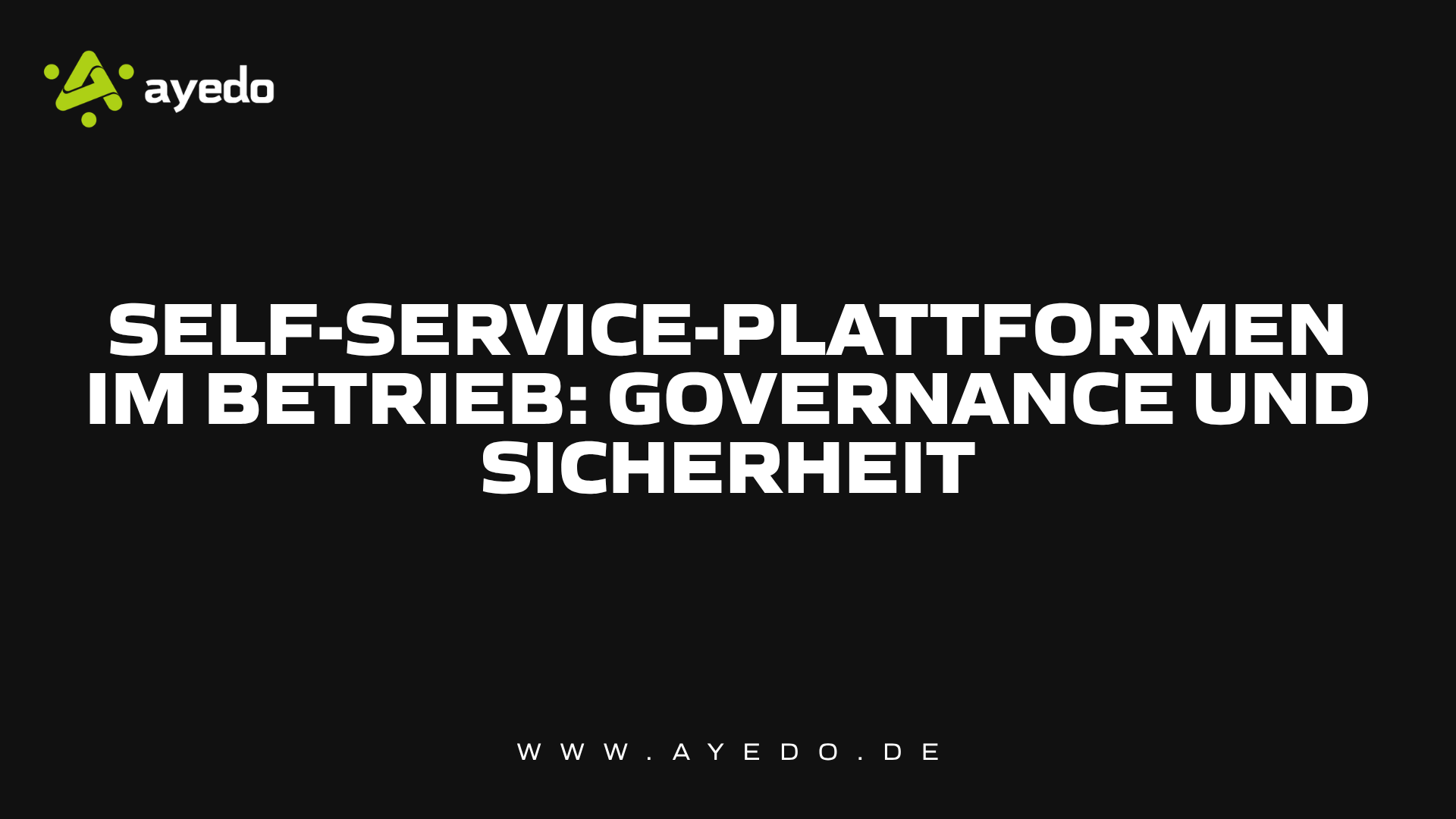 Self-Service-Plattformen im Betrieb: Governance und Sicherheit