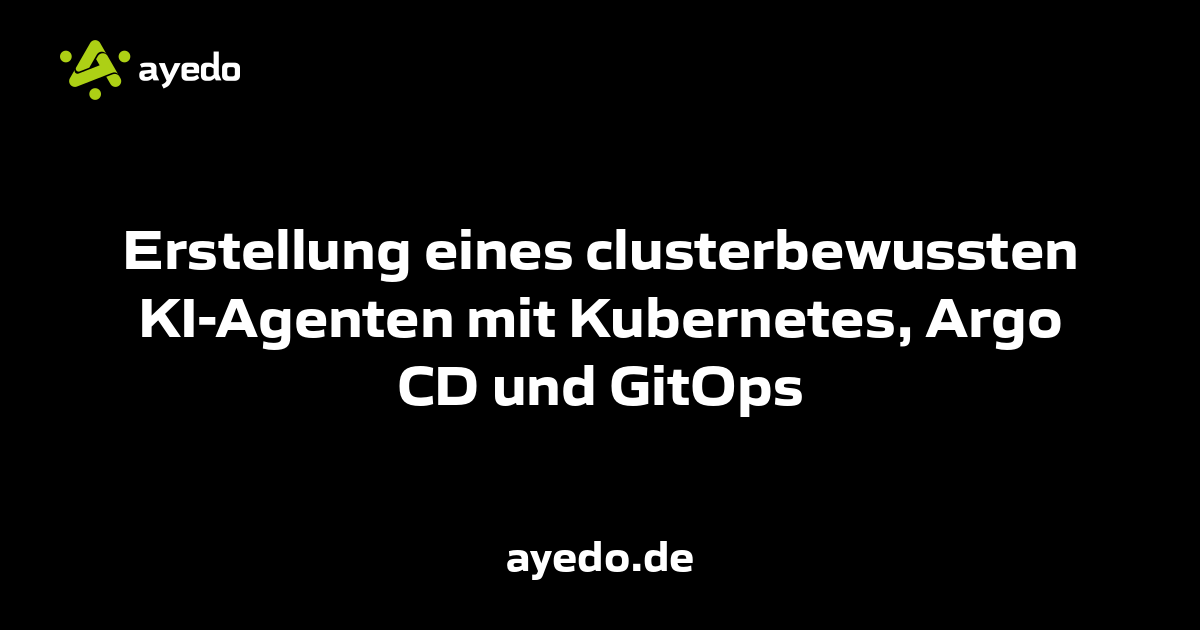 Erstellung eines clusterbewussten KI-Agenten mit Kubernetes, Argo CD und GitOps