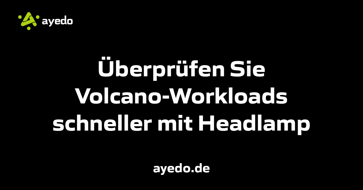 Überprüfen Sie Volcano-Workloads schneller mit Headlamp