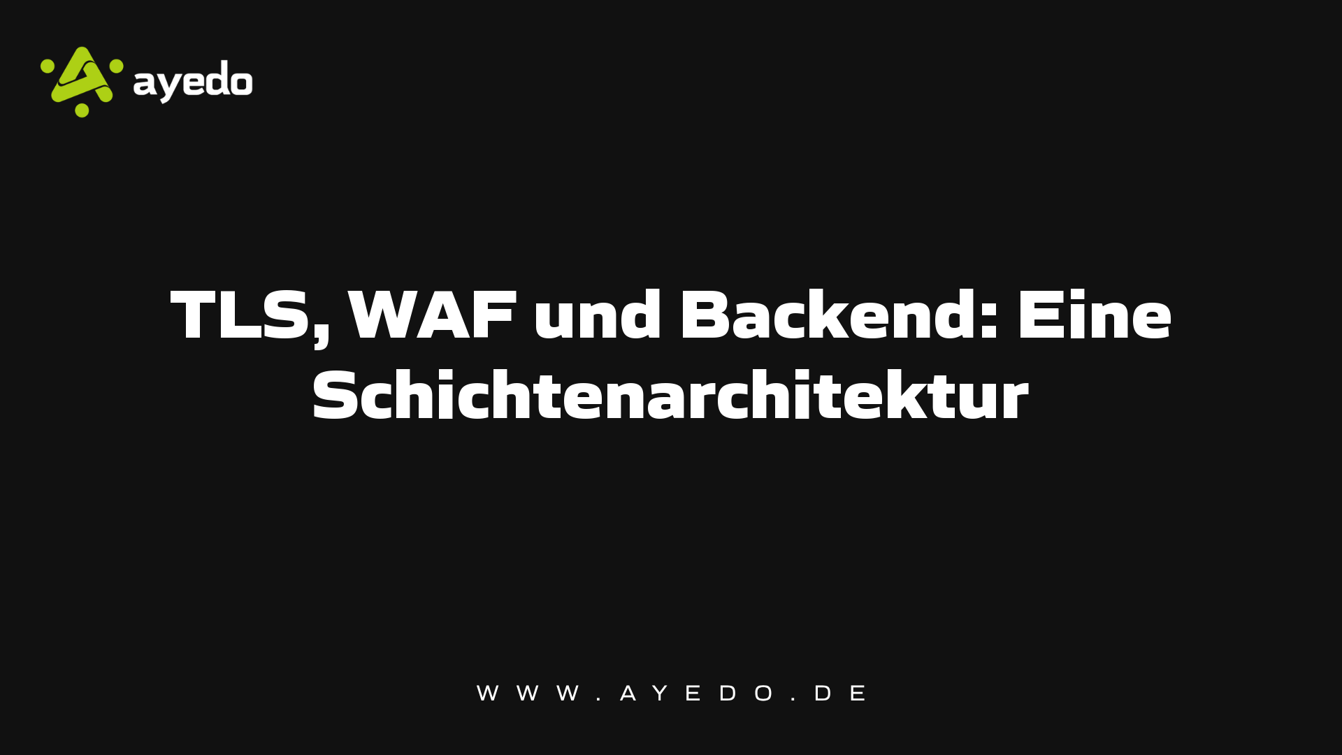 TLS, WAF und Backend: Eine Schichtenarchitektur