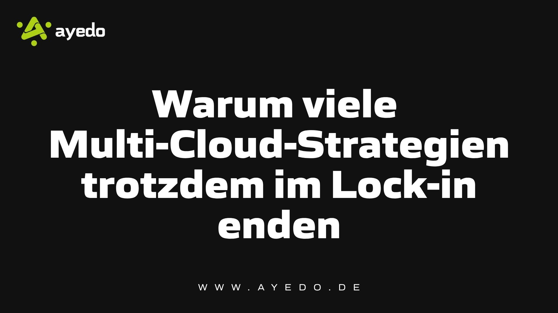 Warum viele Multi-Cloud-Strategien trotzdem im Lock-in enden