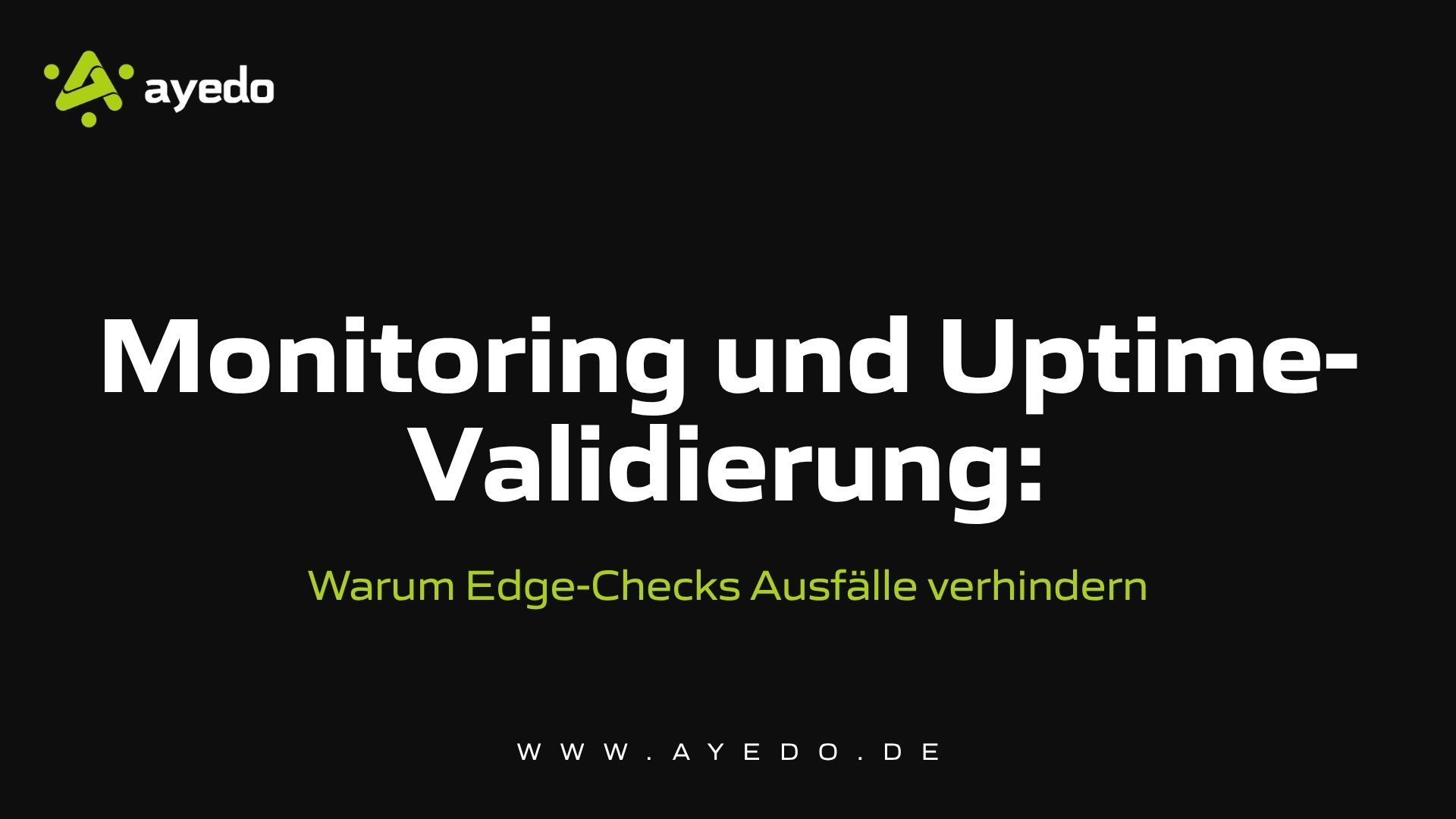 Monitoring und Uptime-Validierung: Warum Edge-Checks Ausfälle verhindern