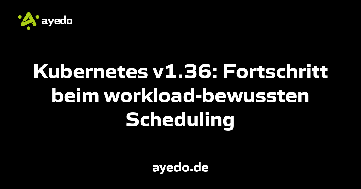 Kubernetes v1.36: Fortschritt beim workload-bewussten Scheduling