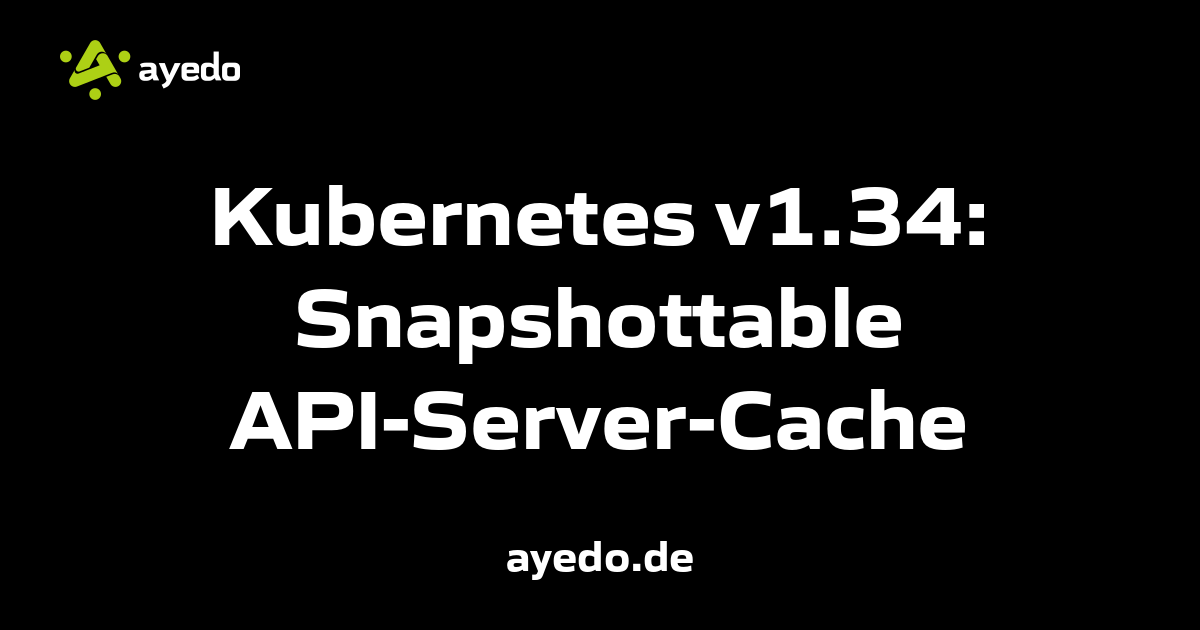 Kubernetes v1.34: Snapshottable API-Server-Cache