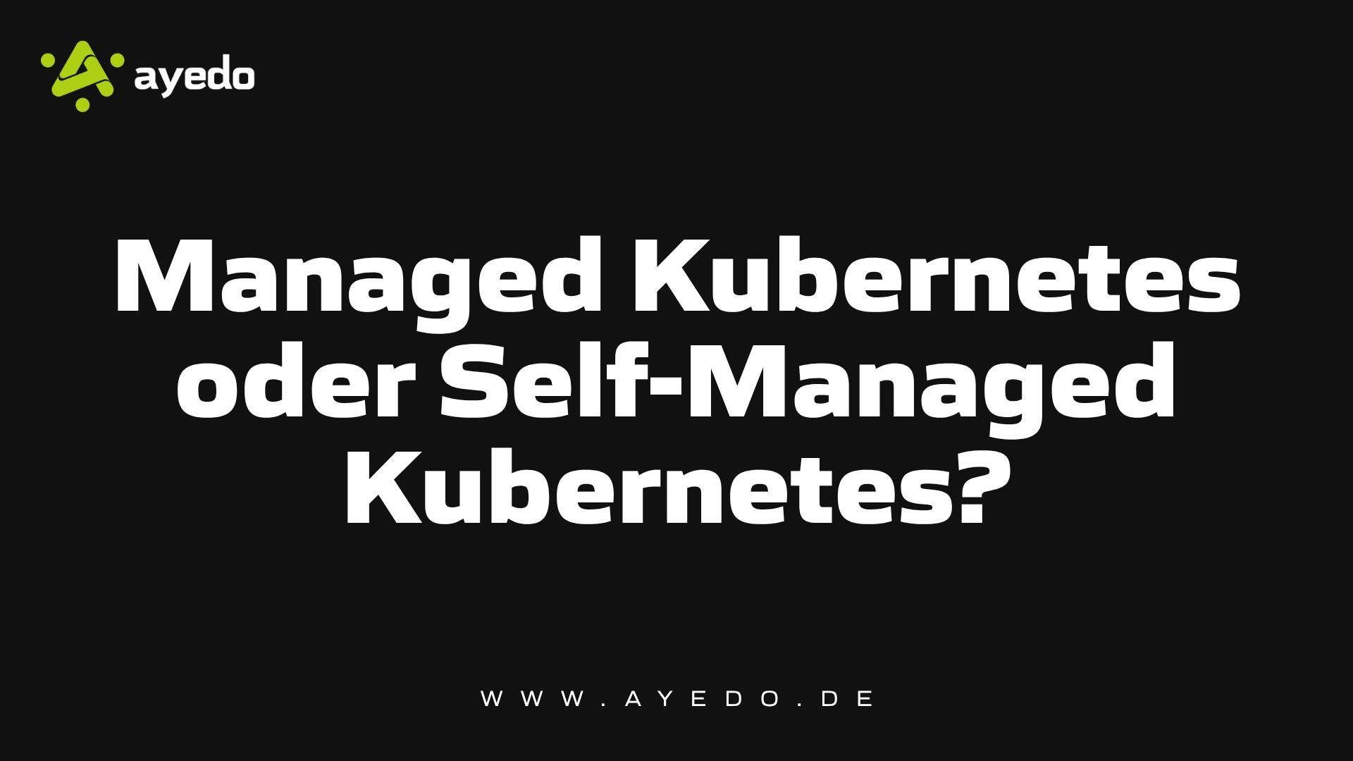Managed Kubernetes oder Self-Managed Kubernetes?