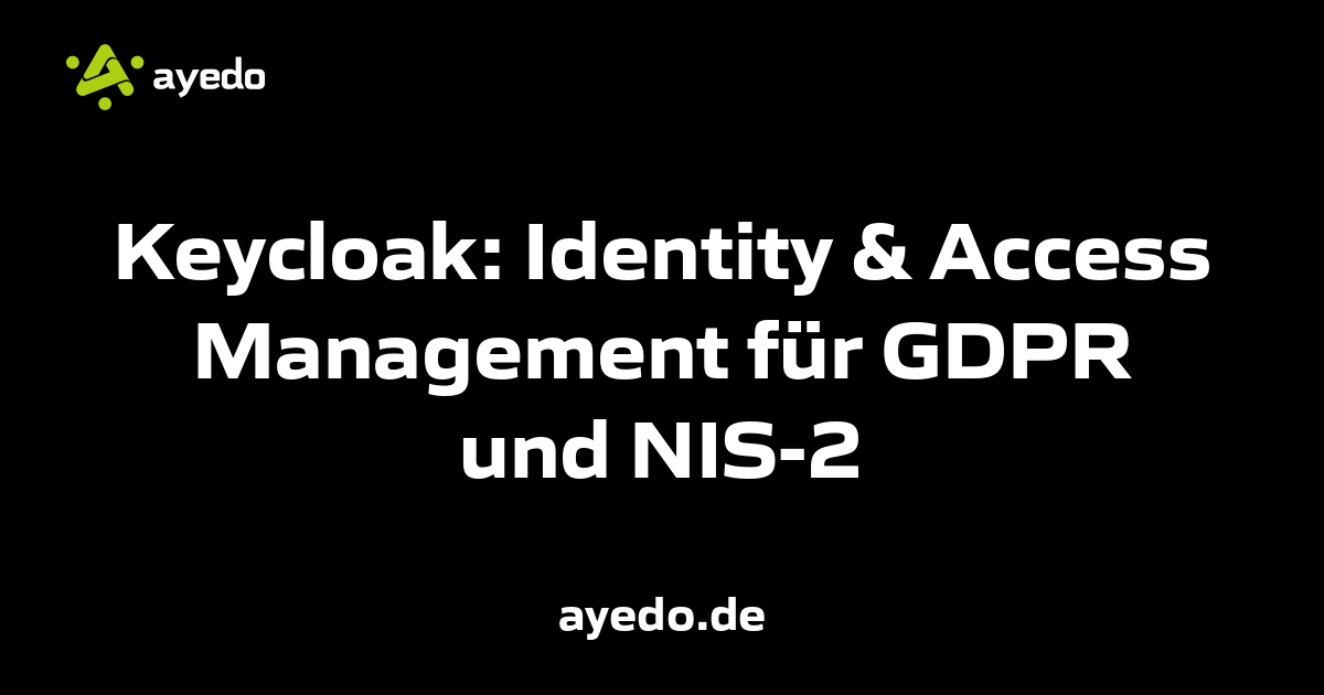 Keycloak: Identity & Access Management für GDPR und NIS-2