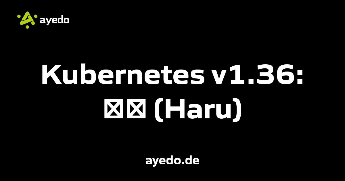 Kubernetes v1.36: ハル (Haru)