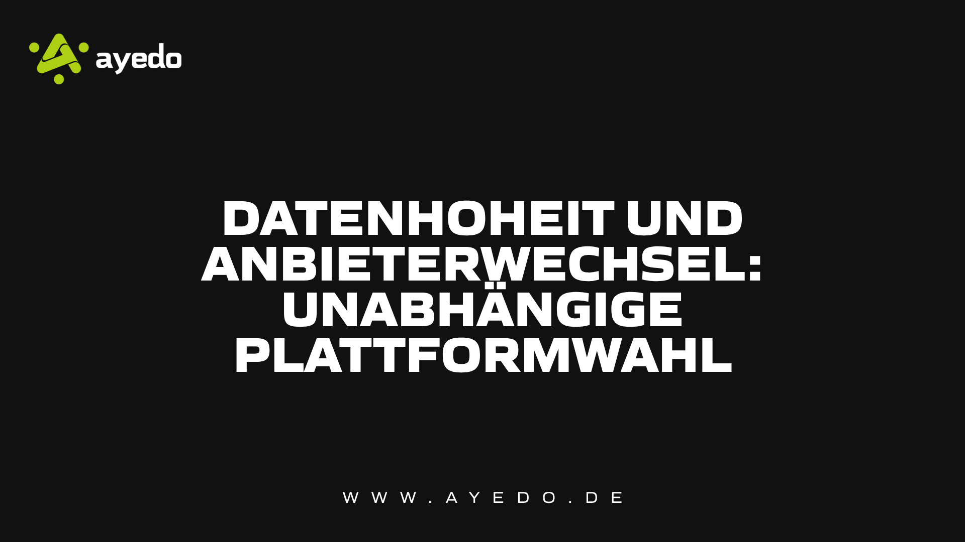 Datenhoheit und Anbieterwechsel: Unabhängige Plattformwahl
