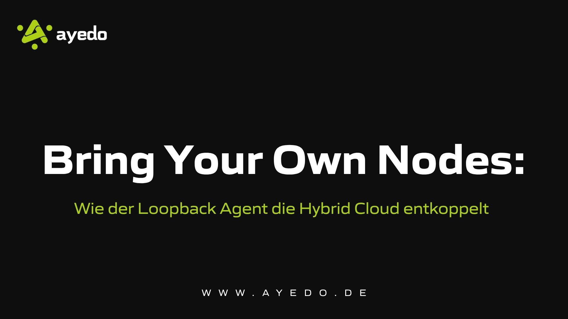 Bring Your Own Nodes: Wie der Loopback Agent die Hybrid Cloud entkoppelt