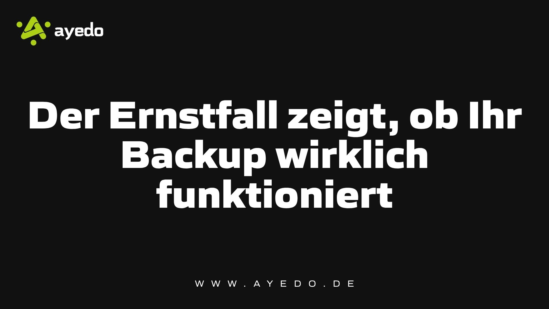 Der Ernstfall zeigt, ob Ihr Backup wirklich funktioniert
