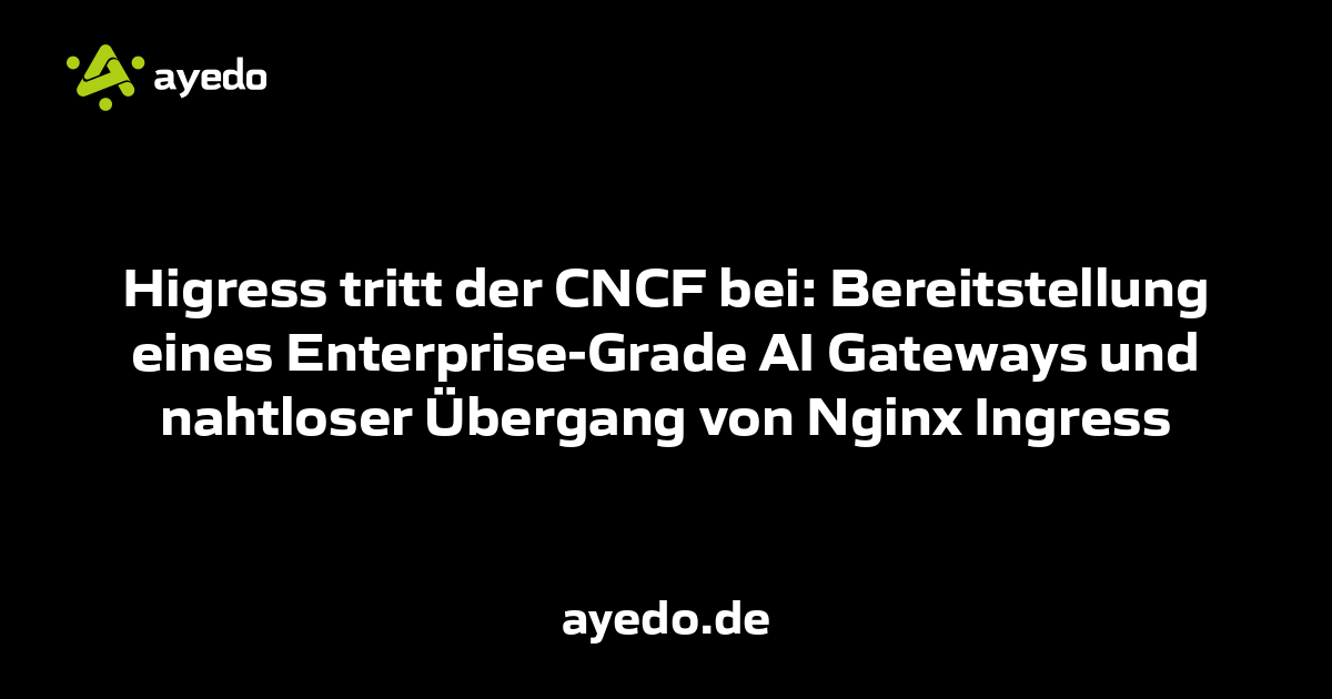 Higress tritt der CNCF bei: Bereitstellung eines Enterprise-Grade AI Gateways und nahtloser Übergang von Nginx Ingress