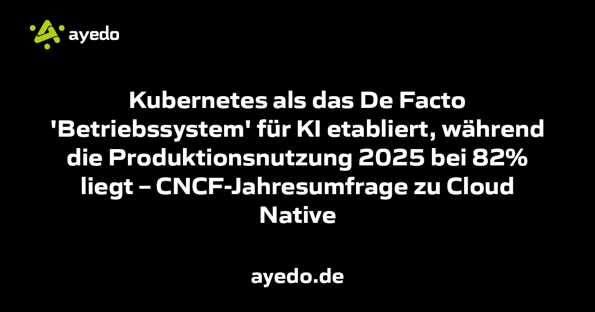 Kubernetes als das De Facto 'Betriebssystem' für KI etabliert, während die Produktionsnutzung 2025 bei 82% liegt – CNCF-Jahresumfrage zu Cloud Native