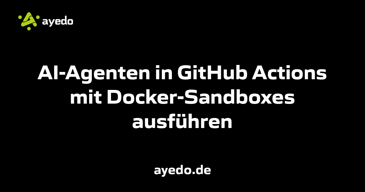 AI-Agenten in GitHub Actions mit Docker-Sandboxes ausführen