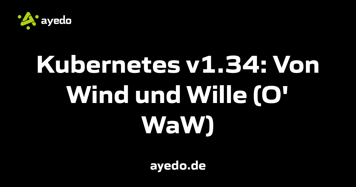 Kubernetes v1.34: Von Wind und Wille (O' WaW)
