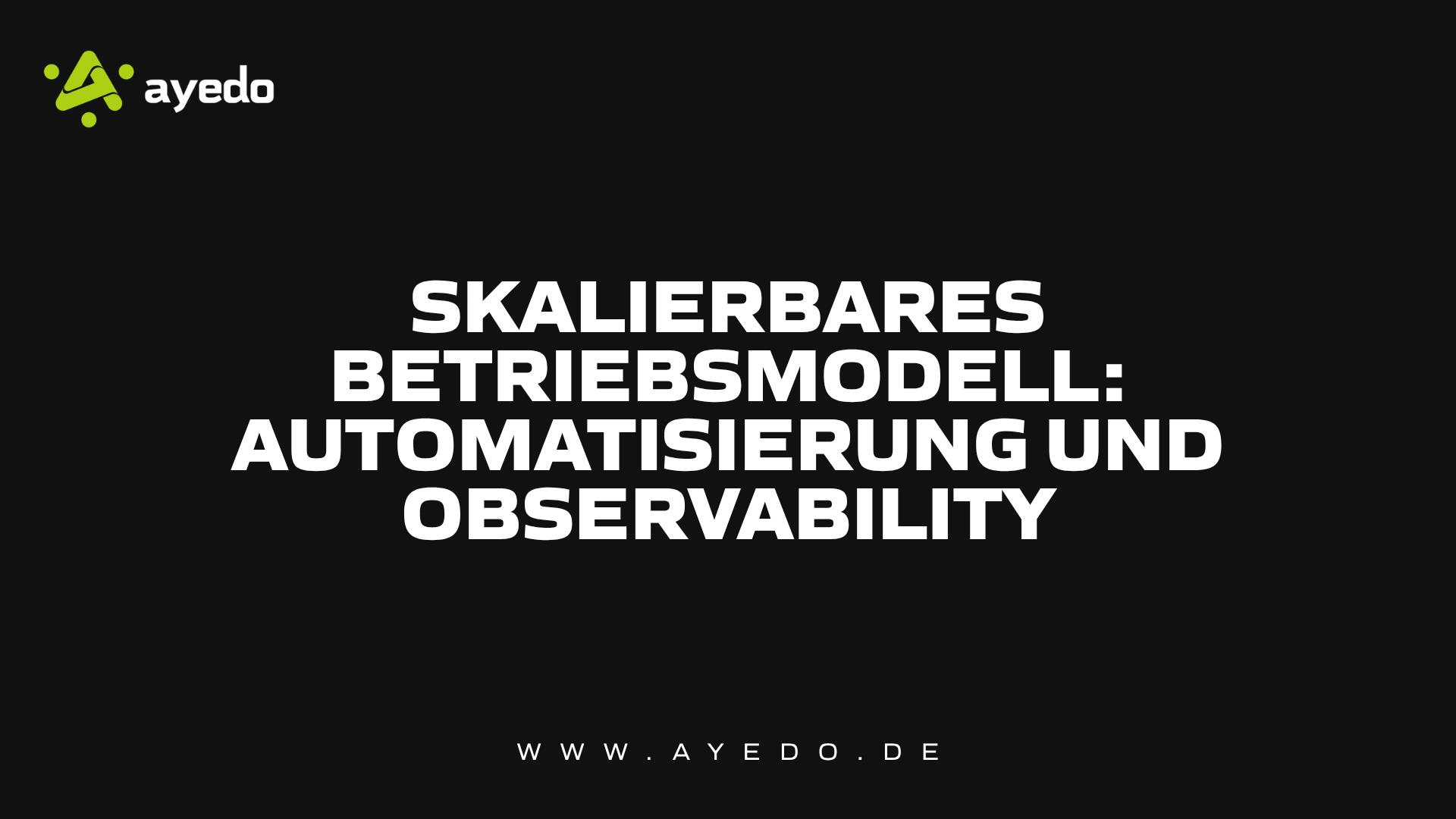 Skalierbares Betriebsmodell: Automatisierung und Observability