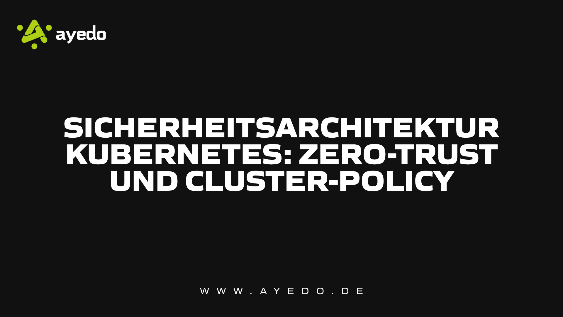 Sicherheitsarchitektur Kubernetes: Zero-Trust und Cluster-Policy