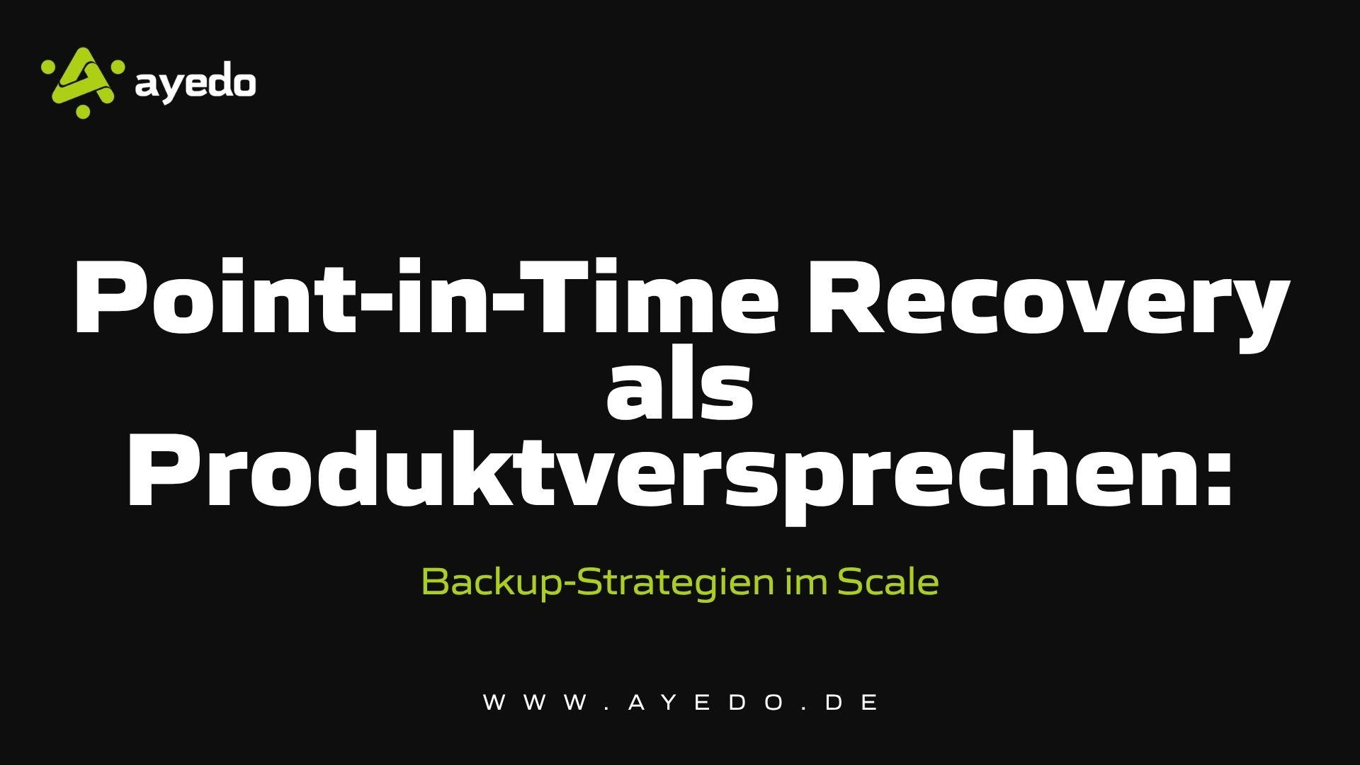 Point-in-Time Recovery (PITR) als Produktversprechen: Backup-Strategien im Scale