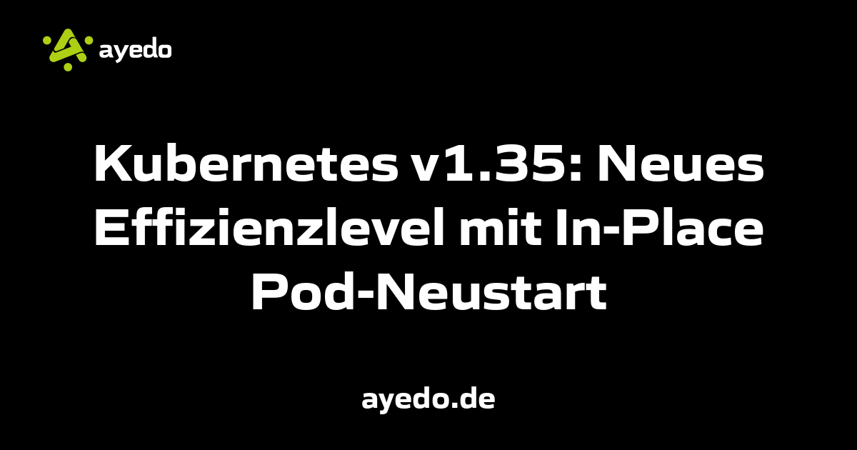 Kubernetes v1.35: Neues Effizienzlevel mit In-Place Pod-Neustart