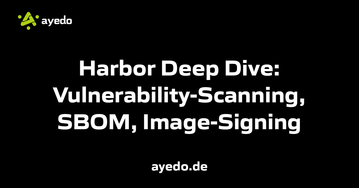 Harbor Deep Dive: Vulnerability-Scanning, SBOM, Image-Signing