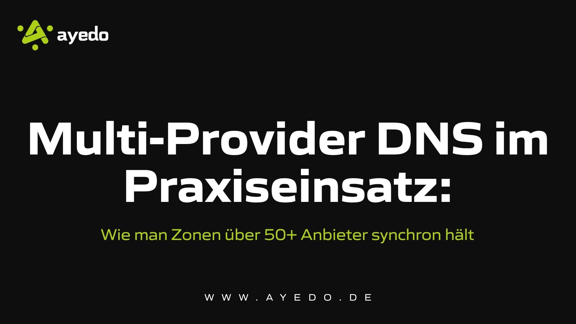 Multi-Provider DNS im Praxiseinsatz: Wie man Zonen über 50+ Anbieter synchron hält
