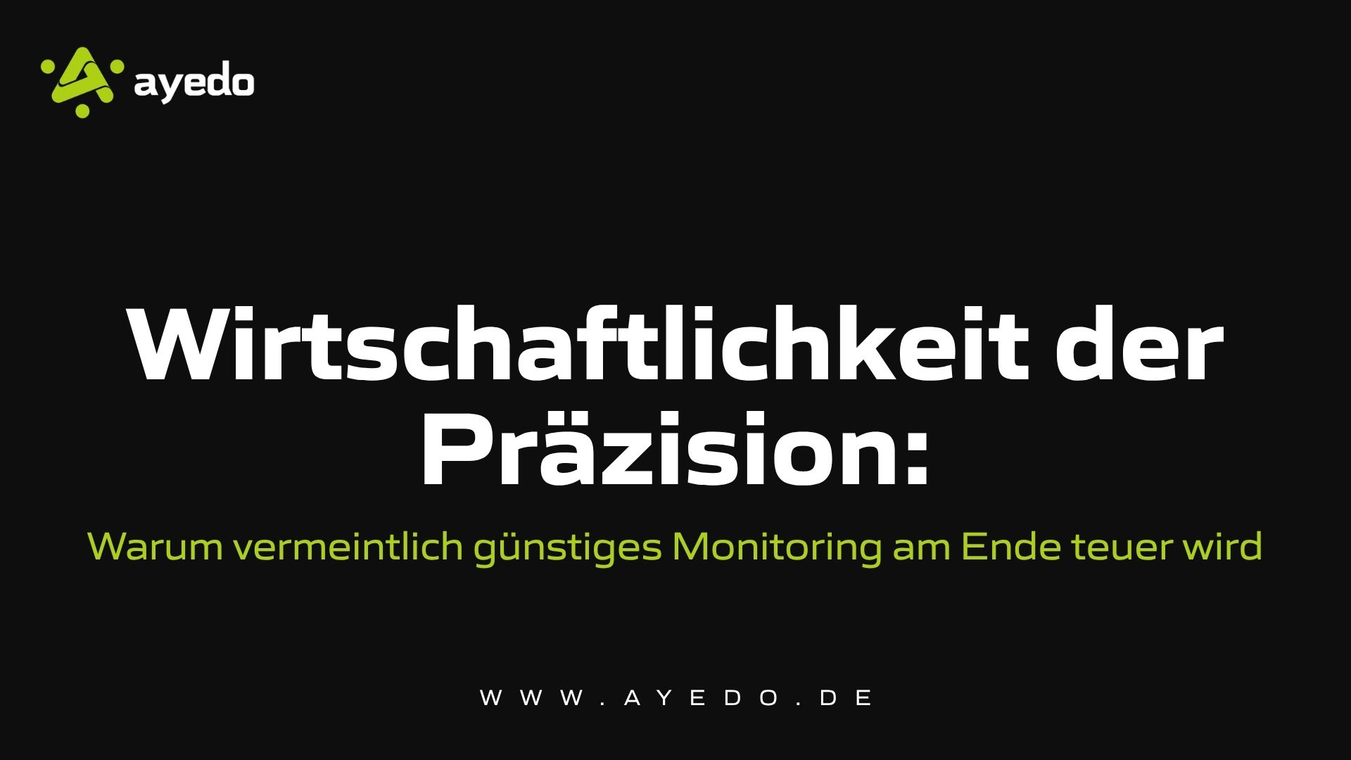 Economics of Precision: Why Seemingly Cheap Monitoring Becomes Expensive in the End