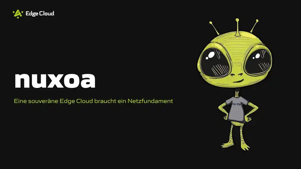 NUXOA – Eine souveräne Edge Cloud braucht ein Netzfundament