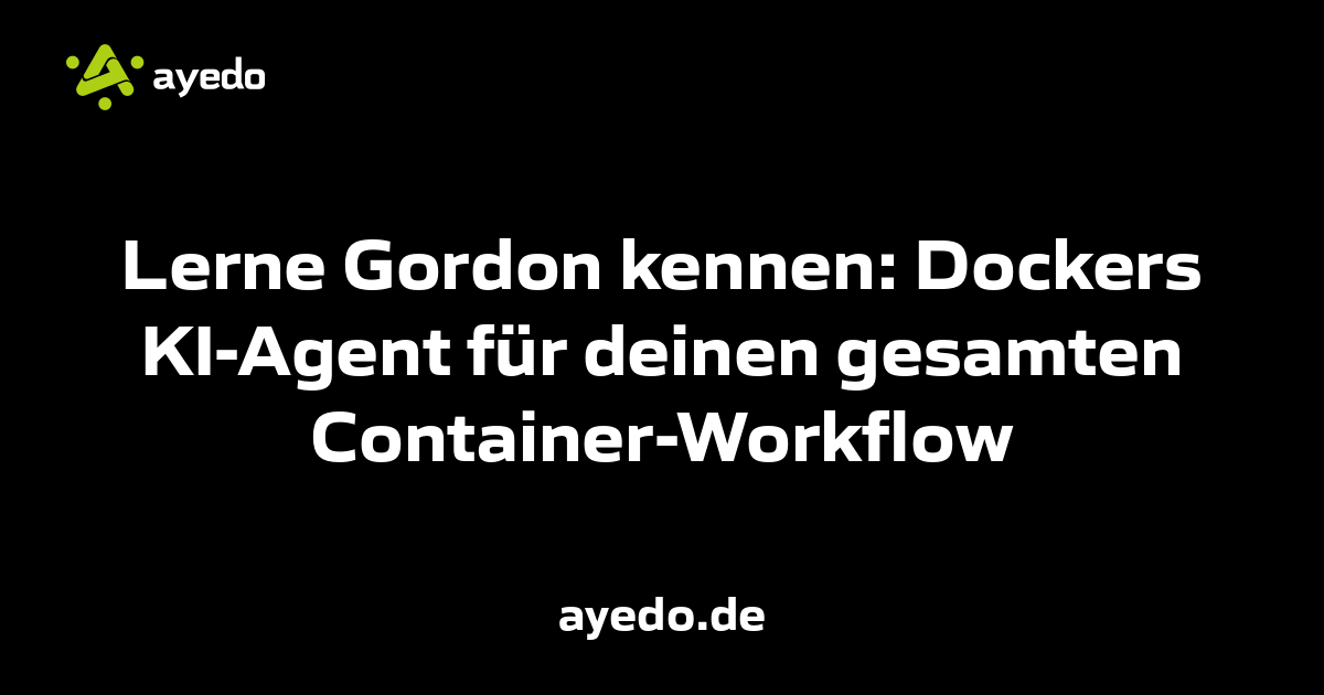 Lerne Gordon kennen: Dockers KI-Agent für deinen gesamten Container-Workflow