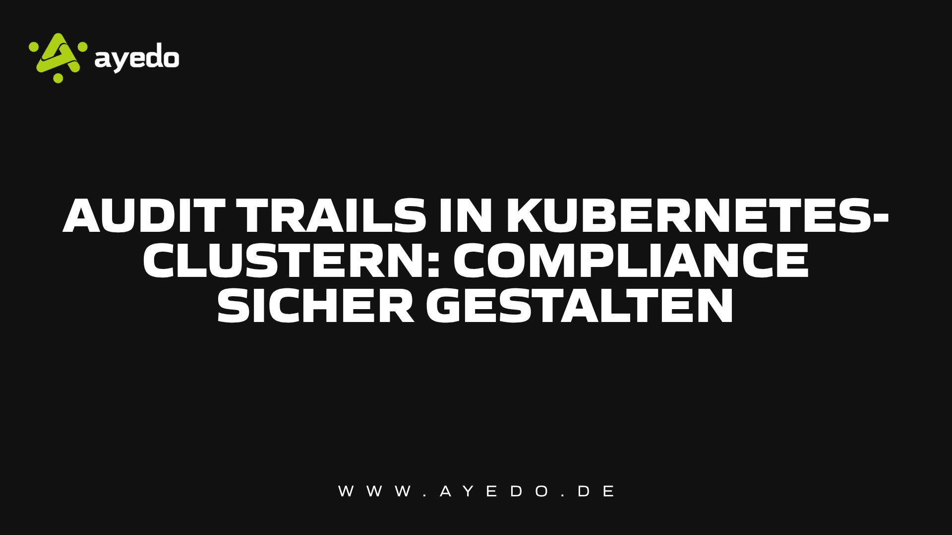 Audit Trails in Kubernetes-Clustern: Compliance sicher gestalten