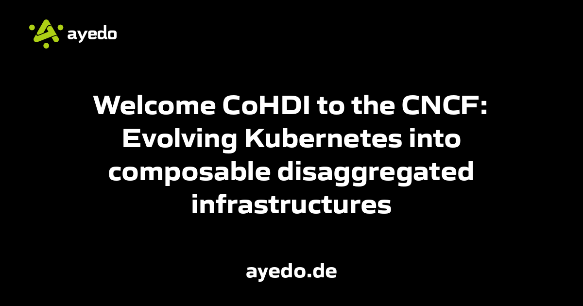 Welcome CoHDI to the CNCF: Evolving Kubernetes into composable disaggregated infrastructures