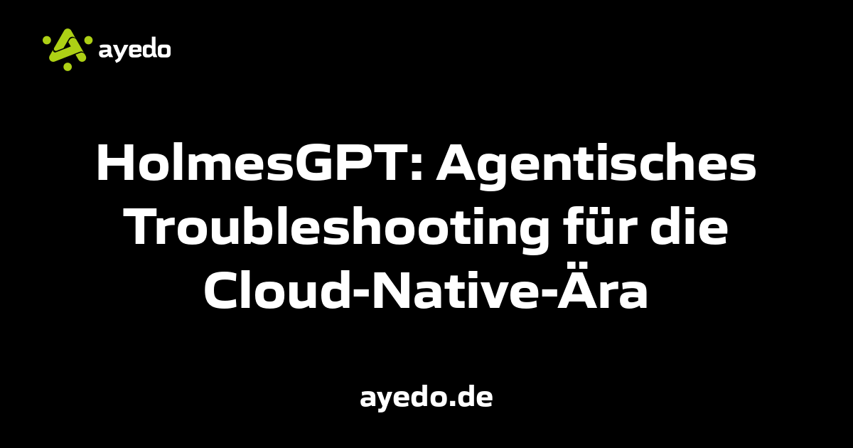 HolmesGPT: Agentisches Troubleshooting für die Cloud-Native-Ära